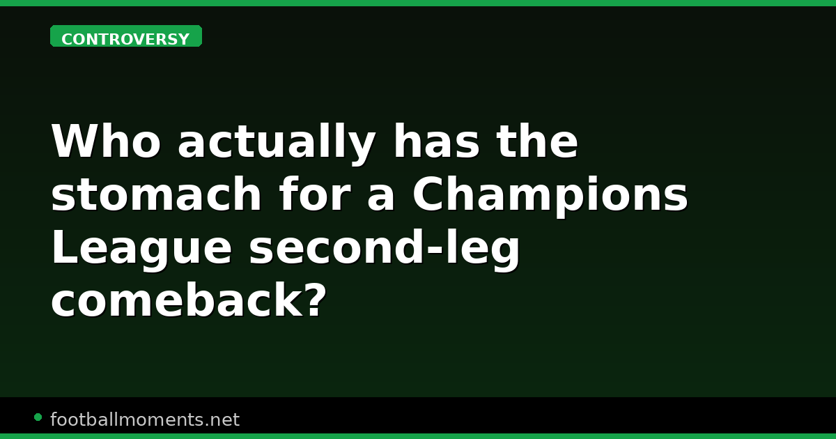 Who actually has the stomach for a Champions League second-leg comeback?